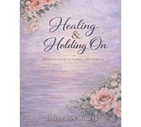 Healing & Holding on: Finding God in Grief and Grace