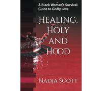 Healing, Holy and Hood: A Black Woman's Survival Guide to Godly Love