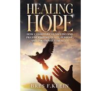 Healing Hope: Christian Counselling and Prayer for Emotional Restoration, Freedom from Shame, and Lasting Inner Peace