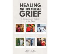 Healing & Hope Through Grief: A Compassionate Guide To Living Again