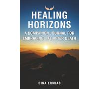 Healing Horizon Journal: A Guided Companion to Embracing Life After Death