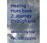 Healing Hues book 2: Journey through loss (Colors of Loss, Grief and Healing)