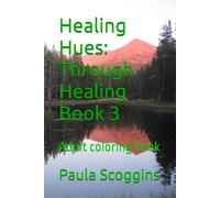 Healing Hues: Through Healing Book 3 (Colors of Loss, Grief and Healing)