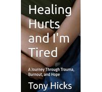 Healing Hurts and I'm Tired: A Journey Through Trauma, Burnout, and Hope