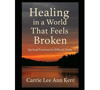 Healing in a World That Feels Broken: Spiritual Practices for Difficult Times (My Walk With Dragonflies)