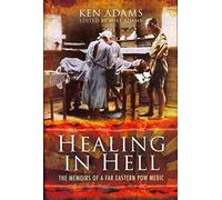 Healing in Hell: The Memoirs of a Far Eastern POW Medic