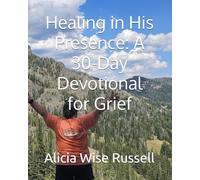 Healing in His Presence: A 30-Day Devotional for Grief