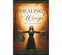Healing in His Wings: A 100-Days Devotional
