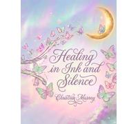 Healing In Ink & Silence: A Poetry and Coloring Journey Through Healing, Hope, and Becoming