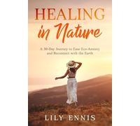 Healing in Nature: A 30-Day Journey to Ease Eco-Anxiety and Reconnect with the Earth