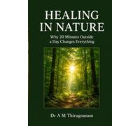 Healing in Nature- Why 20 Minutes Outside a Day Changes Everything (Quality of Life Mastery Series)