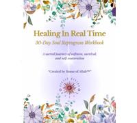 Healing in Real Time - 30-Day Soul Reprogram Workbook: A real, raw 30-day guide to emotional healing, self-love, and spiritual reset for women