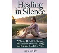 Healing in Silence: A Woman’s Guide to Burnout Recovery, Emotional Clarity, and Resetting Your Life in Peace