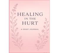 Healing in the hurt: A grief journal