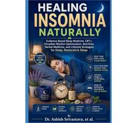 Healing Insomnia Naturally: Evidence-Based Sleep Medicine, CBT-I, Circadian Rhythm Optimization, Nutrition, Herbal Medicine, and Lifestyle Strategies for Deep, Restorative Sleep