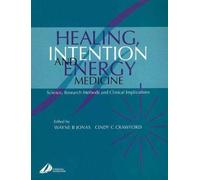 Healing, Intention and Energy Medicine: Science, Research Methods and Clinical Implications, 1e Paperback June 12, 2003