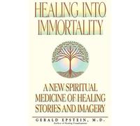 Healing into Immortality: A New Spiritual Medicine of Healing Stories and Imagery