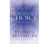 HEALING IS A CHOICE WORKBOOK: 10 Decisions That Will Transform Your Life and the 10 Lies That Can Prevent You From Making Them