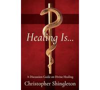 Healing Is...: A Discussion Guide on Divine Healing: 0