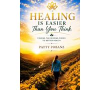 Healing Is Easier Than You Think: Finding the Missing Pieces To Better Health