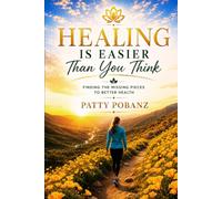 Healing Is Easier Than You Think: Finding the Missing Pieces To Better Health
