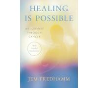 Healing Is Possible: My Journey Through Cancer