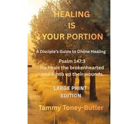 Healing Is Your Portion: A Disciple's Guide to Divine Healing: 1 (Healing Is Your Portion Series on Divine Healing)