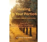 Healing Is Your Portion: A Disciple's Guide to Divine Healing (Healing Is Your Portion Series on Divine Healing)