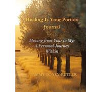 Healing Is Your Portion Journal: Moving from Your to My, A Personal Journey Within: 2 (Healing Is Your Portion Series on Divine Healing)