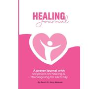 Healing Journal: A prayer journal with scriptures on healing and thanksgiving for each day