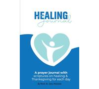 Healing Journal: A prayer journal with scriptures on healing and thanksgiving for each day
