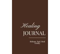 Healing Journal: A space to release, feel, and heal - gently.