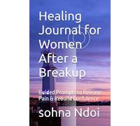 Healing Journal for Women After a Breakup: Guided Prompts to Release Pain & Rebuild Confidence
