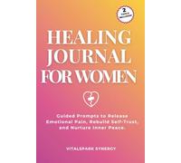 Healing Journal for Women: Guided Prompts to Release Emotional Pain, Rebuild Self-Trust, and Nurture Inner Peace
