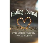 Healing Journal: If You Are Sick, This Is For You