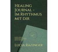 Healing Journal - Im Rhythmus mit dir: Ein zyklusbasiertes Workbook für Klarheit, Selbstvertrauen und ein Leben im Einklang mit deinem Körper