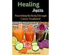Healing Juices: Nourishing the Body Through Cancer Treatment