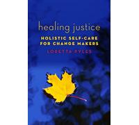 Healing Justice: Holistic Self-Care for Change Makers