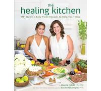 Healing Kitchen, The : 175 + Quick and Easy Paleo Recipes to Help You Thrive