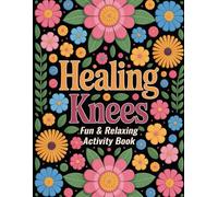 Healing Knees: Fun & Relaxing Activity Book with Coloring Pages, Crossword, Word Search, Word Scramble, Cryptogram & Sudoku for Knee Surgery Recovery
