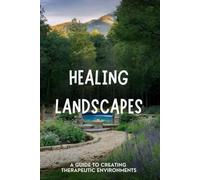 Healing Landscapes: A Guide to Creating Therapeutic Environments