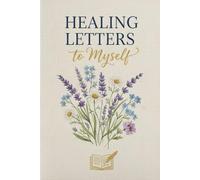 Healing Letters to Myself: A Safe Space to Speak Kindly to Yourself