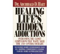 Healing Life's Hidden Addictions: Overcoming the Closet Compulsions That Waste Your Time and Control Your Life