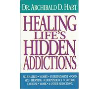 Healing Life's Hidden Addictions: Overcoming the Closet Compulsions That Waste Your Time and Control Your Life