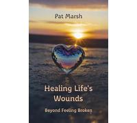 Healing Life's Wounds: Beyond Feeling Broken
