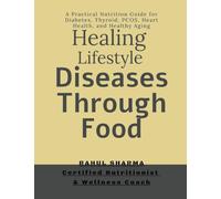 Healing Lifestyle Diseases Through Food: A practical Nutrition Guide for Diabetes, Thyroid, PCOS, Heart Health and Healthy Aging