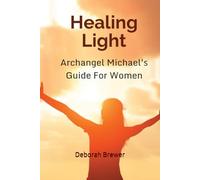 Healing Light: Archangel Michael's Guide For Women (Angels)