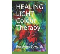 HEALING LIGHT Colour Therapy (HEALING THE WHOLE PERSON)