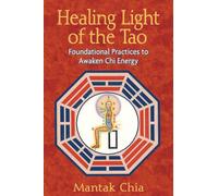 Healing Light of the Tao – Foundational Practices to Awaken Chi Energy