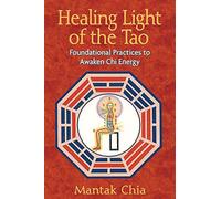 Healing Light of the Tao: Foundational Practices to Awaken Chi Energy by Chia, Mantak (5/27/2008)